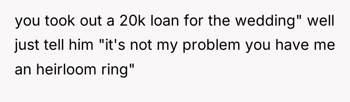 you took out a 20k loan for the wedding" well...