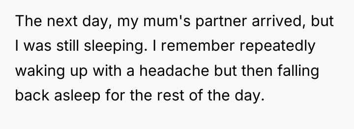 The next day, my mum's partner arrived, but I was...