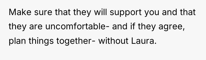 Make sure that they will support you and that they...