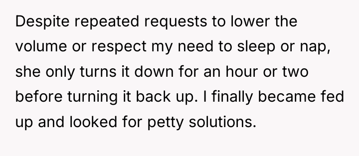 Despite repeated requests to lower the volume or respect my...
