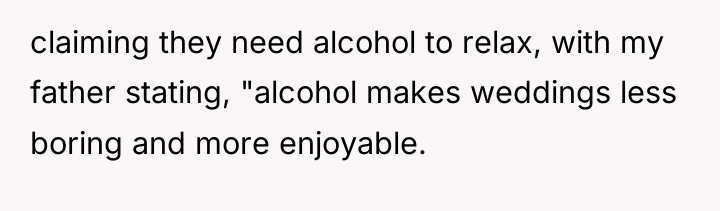 claiming they need alcohol to relax, with my father stating,...