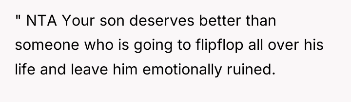 " NTA Your son deserves better than someone who is...