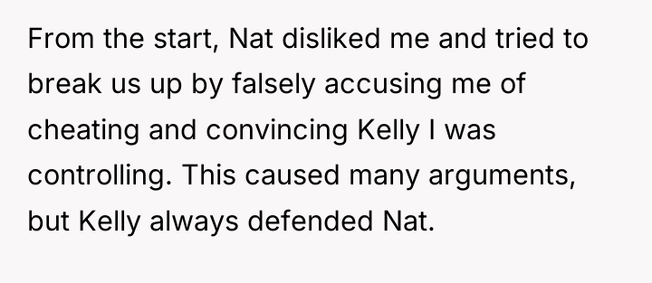 From the start, Nat disliked me and tried to break...
