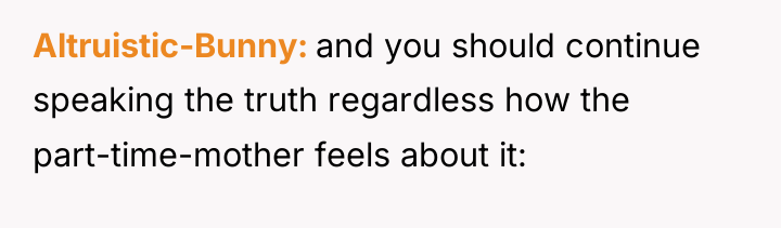 Altruistic-Bunny and you should continue speaking the truth regardless how...
