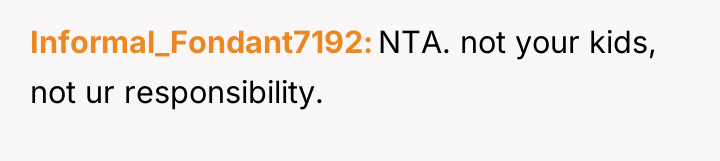 Informal_Fondant7192 NTA. not your kids, not ur responsibility.