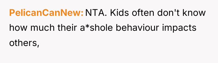 PelicanCanNew NTA. Kids often don't know how much their a*shole...