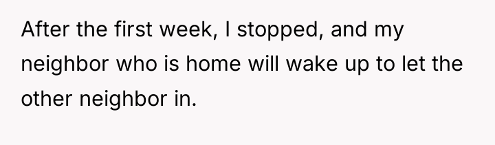After the first week, I stopped, and my neighbor who...