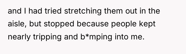 and I had tried stretching them out in the aisle,...