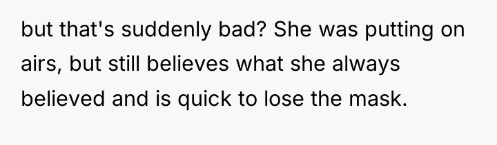 but that's suddenly bad? She was putting on airs, but...
