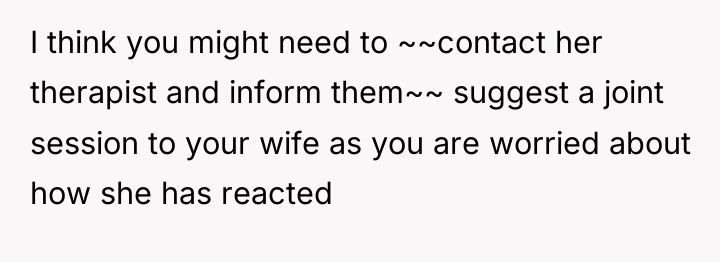 I think you might need to ~~contact her therapist and...