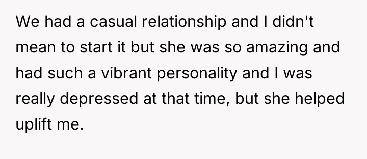 We had a casual relationship and I didn't mean to...