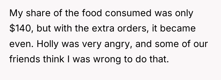 My share of the food consumed was only $140, but...