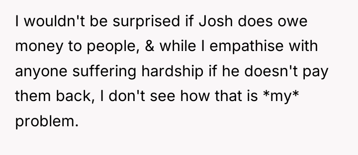 I wouldn't be surprised if Josh does owe money to...