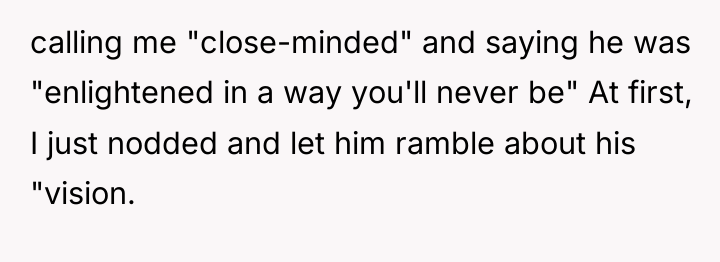 calling me "close-minded" and saying he was "enlightened in a...