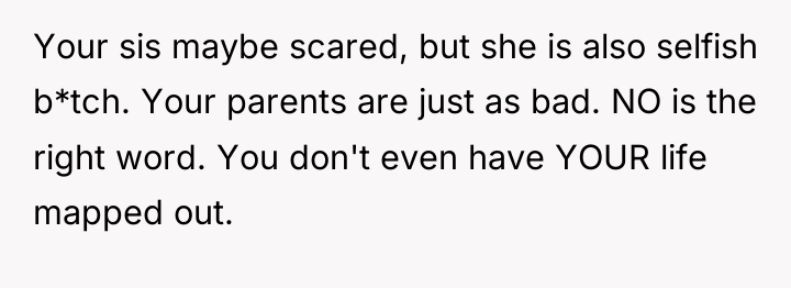 Your sis maybe scared, but she is also selfish b*tch....