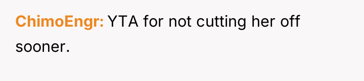 ChimoEngr YTA for not cutting her off sooner.