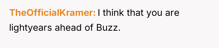TheOfficialKramer I think that you are lightyears ahead of Buzz.