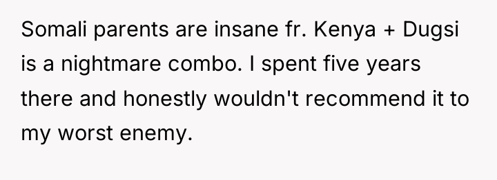 Somali parents are insane fr. Kenya + Dugsi is a...