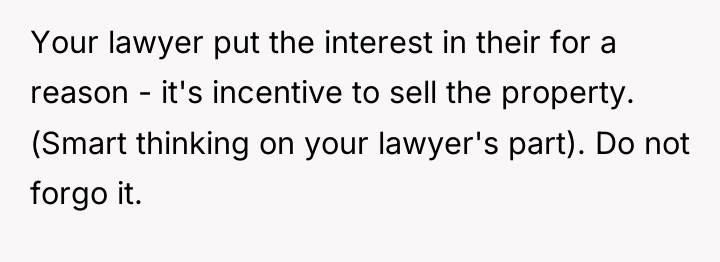 Your lawyer put the interest in their for a reason...