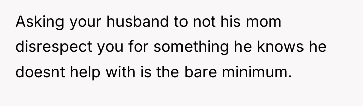Asking your husband to not his mom disrespect you for...