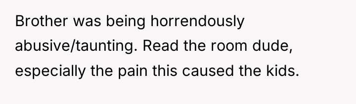 Brother was being horrendously abusive/taunting. Read the room dude, especially...