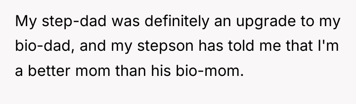 My step-dad was definitely an upgrade to my bio-dad, and...