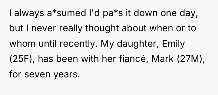 I always a*sumed I'd pa*s it down one day, but...