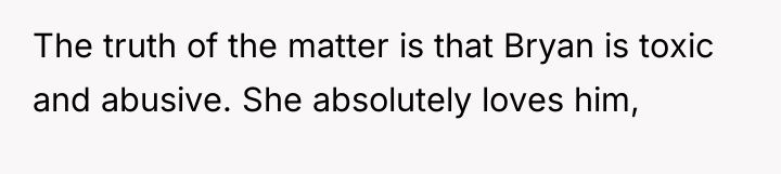 The truth of the matter is that Bryan is toxic...