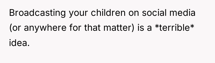 Broadcasting your children on social media (or anywhere for that...