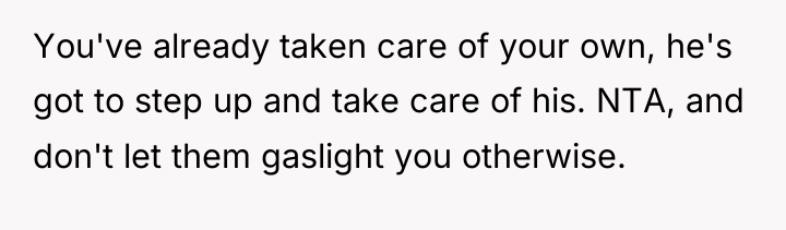 You've already taken care of your own, he's got to...