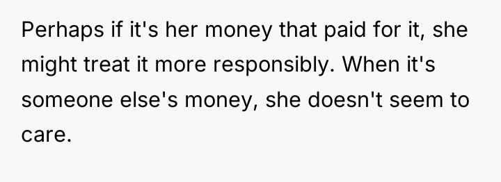 Perhaps if it's her money that paid for it, she...