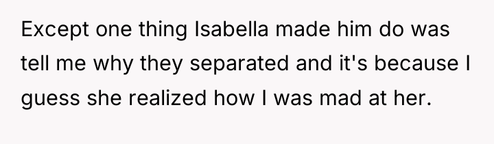 Except one thing Isabella made him do was tell me...