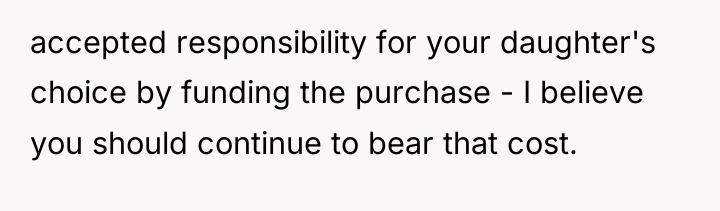 accepted responsibility for your daughter's choice by funding the purchase...