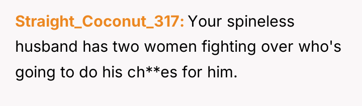 Straight_Coconut_317 Your spineless husband has two women fighting over who's...