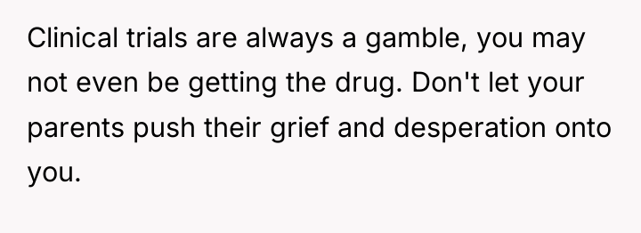 Clinical trials are always a gamble, you may not even...