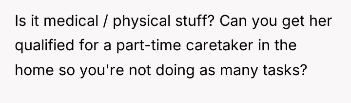 Is it medical / physical stuff? Can you get her...