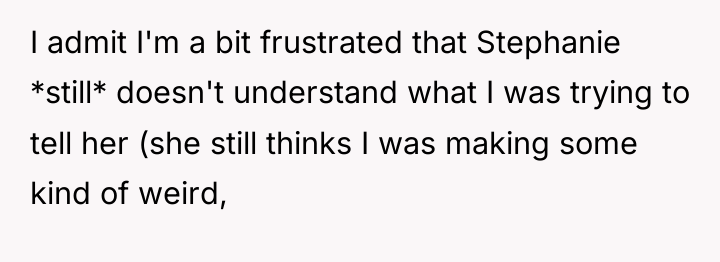 I admit I'm a bit frustrated that Stephanie *still* doesn't...