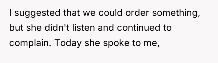 I suggested that we could order something, but she didn't...