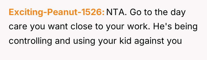 Exciting-Peanut-1526 NTA. Go to the day care you want close...