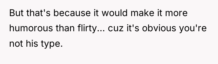 But that's because it would make it more humorous than...