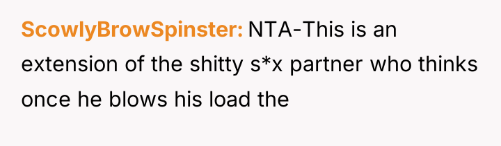 ScowlyBrowSpinster NTA-This is an extension of the shitty s*x partner...