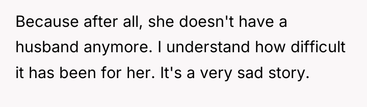 Because after all, she doesn't have a husband anymore. I...