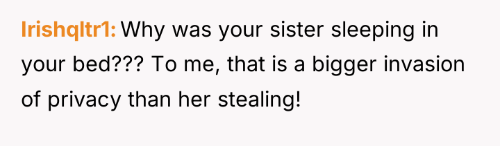 Irishqltr1 Why was your sister sleeping in your bed??? To...