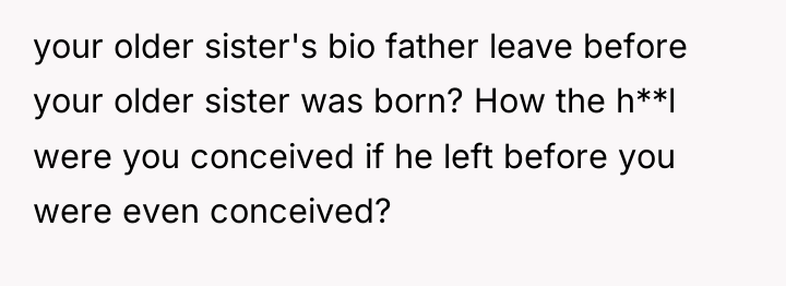 your older sister's bio father leave before your older sister...