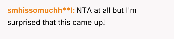 smhissomuchh**l NTA at all but I'm surprised that this came...