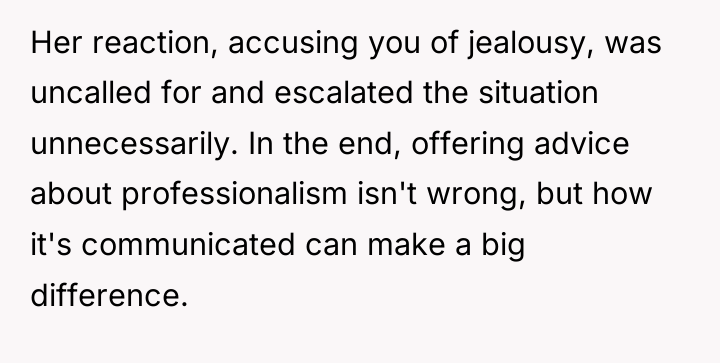 Her reaction, accusing you of jealousy, was uncalled for and...