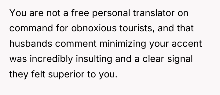 You are not a free personal translator on command for...