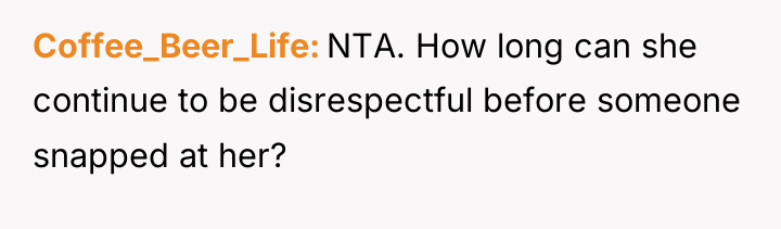 Coffee_Beer_Life NTA. How long can she continue to be disrespectful...
