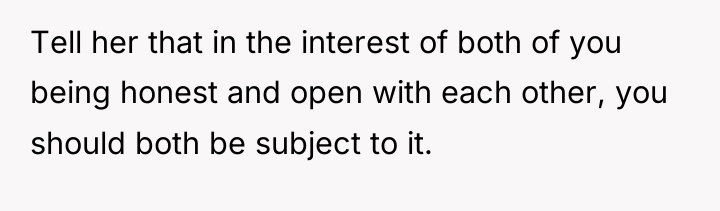 Tell her that in the interest of both of you...