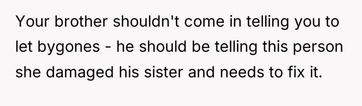 Your brother shouldn't come in telling you to let bygones...